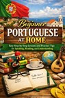 Beginner Portuguese at Home: Easy Step-by-Step Lessons and Practice Tips for Speaking, Reading, and Understanding - Alexander Rhea - 9798279275861