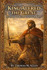 King Alfred the Great: A Story of Resilience for Kids - Thomas W. Allen - 9798279316496
