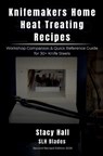 Knifemakers home heat treating recipes - Stacy Hall - 9798280005389