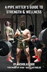 A Pipe Hitter's Guide to Strength & Wellness - Ryan Matt Reynolds - 9798280349742
