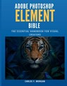 Adobe Photoshop Elements Bible: The Essential Handbook for Visual Creators - Carlos F. Morgan - 9798280451568
