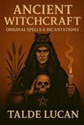 Ancient Witchcraft: Original Spells & Incantations - Talde Lucan - 9798280622944