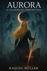 Aurora: A caçadora do sobrenatural - Raquel Simone Müller - 9798281030786