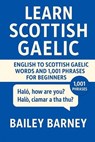 Learn Scottish Gaelic: English to Scottish Gaelic Words and 1,001 Phrases for Beginners - Bailey Barney - 9798281064101