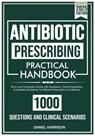 ANTIBIOTIC Prescribing Practical Handbook: All-in one Companion Guide with Questions, Clinical Scenarios & Updated Guidelines for Efficient Prescripti - Daniel Harrison - 9798281077347