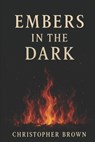 Embers in the Dark - Christopher Brown - 9798281097048