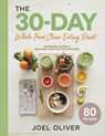 The 30-Day Whole Food Clean Eating Reset: Unlock Vibrant Health with Simple, Delicious Recipes & Meal Plans to Energize Your Body, Shed Pounds, and Re - Joel Oliver - 9798281139168