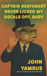 Captain Beefheart Never Licked My Decals Off, Baby - John Yamrus - 9798281279413