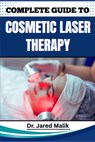 Complete Guide to Cosmetic Laser Therapy: Master Non-Invasive Skin Rejuvenation Techniques, Anti-Aging Innovations, And Advanced Aesthetic Solutions F - Jared Malik - 9798281281072