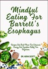 Mindful Eating For Barrett's Esophagus: Recipes And Meal Plans For Enhanced Energy And Symptom Relief For Beginners - Kova Scott - 9798281286589