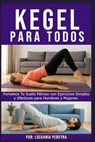 Kegel para Todos: Fortalece Tu Suelo Pélvico con Ejercicios Simples y Efectivos para Hombres y Mujeres. - Losvania Pereyra - 9798281331838