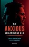 The Anxious Generation of Men: A Practical Guide to Male Mental Health in the Modern Age - Rupin Josh - 9798281361453