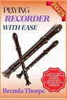 Playing Recorder with Ease: A Step-By-Step Guide To Learning Recorder Techniques, Reading Sheet Music, And Playing Songs With Confidence - Brenda Thorpe - 9798281393607