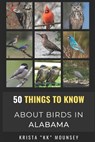50 Things to Know About Birds in Alabama: Birding in the Heart of Dixie - 50 Things to Know - 9798281394475