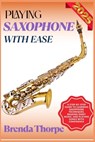 Playing Saxophone with Ease: A Step-By-Step Guide To Learning Saxophone Techniques, Reading Sheet Music, And Playing Songs With Confidence - Brenda Thorpe - 9798281423663