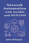 Network Automation with Ansible and NETCONF - James Relington - 9798281446075