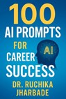 Career Catalyst: 100 AI Prompts to Fast-Track Your Professional Success: Master Intelligent Workflows, Build Your Brand, and Lead in the AI Era - Ruchika Jharbade - 9798281512367