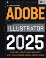 Adobe Illustrator 2025: Explore, Create and Innovate with the Ultimate Digital Design Guide - Sloane Delaney - 9798281540193