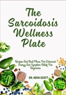 The Sarcoidosis Wellness Plate: Recipes And Meal Plans For Enhanced Energy And Symptom Relief For Beginners - Kova Scott - 9798281543538
