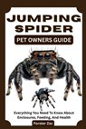 Jumping Spider Pet Owners Guide: Everything You Need To Know About Enclosures, Feeding, And Health - Forster Zac - 9798281620765