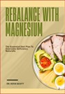 Rebalance with Magnesium: The Essential Diet Plan To Overcome Deficiency Naturally - Kova Scott - 9798281666503