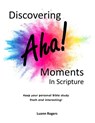 Discovering AHA! Moments in Scripture: Keep your personal Bible Study Fresh and Interesting! - Luann Rogers - 9798281773690