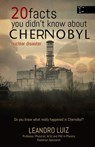 20 Facts You Didn't Know About Chernobyl: The Curiosities, Hidden Truths, and the Untold Impact of What Happened After Midnight in Chernobyl: History - Leandro Luiz - 9798281799348