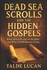 Dead Sea Scrolls and the Hidden Gospels: What Was Left Out of the Bible and Why It Still Matters Today - Talde Lucan - 9798281816373