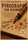 Pyrography for Beginners: A Step-by-Step Guide to Wood Burning Art, Techniques, and Easy Projects - Ella Sage Morgan - 9798281818667
