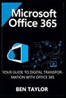 Microsoft Office 365: Your Guide to Digital Transformation with Office 365 - Ben Taylor - 9798281897006