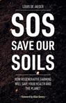 SOS: Save Our Soils: How regenerative food and farming will save your health and the planet - Louis de Jaeger - 9798282035490