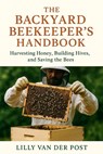The Backyard Beekeeper's Handbook: Harvesting Honey, Building Hives, and Saving the Bees: Discover the magic of beekeeping-right in your own backyard - Alice Schwartz - 9798282200935