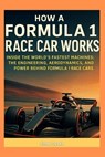 How a Formula 1 Race Car Works: Inside the World's Fastest Machines: The Engineering, Aerodynamics, and Power Behind Formula 1 Race Cars. - Emas Oyaks - 9798282294958