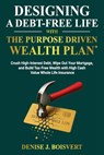Designing a Debt-Free Life with the Purpose Driven Wealth Plan: Crush High-Interest Debt, Wipe Out Your Mortgage, and Build Tax-Free Wealth with High - Denise Boisvert - 9798282305913