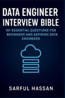 Data Engineer Interview Bible: 101 Essential Questions for Beginners and Aspiring Data Engineers - Sarful Hassan - 9798282387919