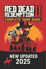 Red Dead Redemption 2: The Ultimate Outlaw's Guide - 100% Walkthrough and Secrets (2025) - Michael Gillespie - 9798282569582