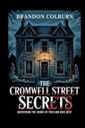 The Cromwell Street Secrets: Uncovering The Crimes Of Fred And Rose West - Brandon Colburn - 9798282665475