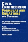 Civil Engineering Formulas and Equations for Students: 100 Essential Equations and Formulas for Scientists and Engineers - Part III: Water Resources a - Peter I. Kattan - 9798282700657