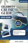 Celebrity Cruise Guide: Discover CELEBRITY CRUISE, Explore Best Destinations, Cruise Tips, Family and Solo Traveler Recommendations, Shore Excursions, - Maria J. Marco - 9798282807196