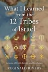 What I Learned from the 12 Tribes of Israel: Lessons of Faith, Family, and Resilience - Reginald Rivers - 9798282809596