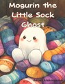Mogurin the Little Sock Ghost - Azuki Nekoyama - 9798282812084