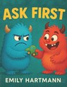 Ask First: Children's Book about Personal Space and Boundaries, Emotions and Big Feelings for Kids, Preschool and Kindergarten, Ages 2-6 (Big Feelings - Emily Hartmann - 9798282849417