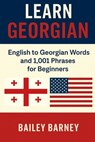 Learn Georgian: English to Georgian Words and 1,001 Phrases for Beginners - Bailey Barney - 9798282882322