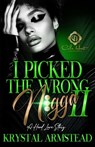 I Picked The Wrong N!gga 2: A Hood Love Story - Krystal Armstead - 9798282893281
