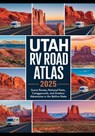 Utah RV Road Trip Atlas 2025: Scenic Routes, National Parks, Campgrounds, and Outdoor Adventures in the Beehive State - Steve Miles - 9798282913019