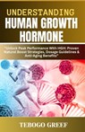 Understanding Human Growth Hormone: "Unlock Peak Performance With HGH: Proven Natural Boost Strategies, Dosage Guidelines & Anti-Aging Benefits" - Tebogo Greef - 9798282952995