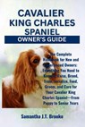 Cavalier King Charles Spaniel Owner's Guide: The Complete Handbook for New and Experienced Owners: Everything You Need to Know to Raise, Breed, Train, - Samantha J. T. Brooke - 9798282971699