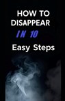How To Disappear In 10 Easy Steps - Aaron Hall - 9798283002941