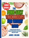 The PINK SALT TRICK RECIPE FOR WEIGHT LOSS: A Simple Morning Ritual to Support Metabolism and Improve Digestive Health - James Wilson - 9798283342603