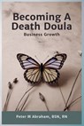 Becoming a Death Doula: Business Growth - Peter Abraham - 9798283353906